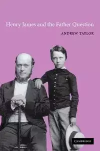 Henry James and the Father Question - Taylor Andrew