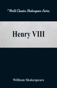 Henry VIII (World Classics Shakespeare Series) - William Shakespeare