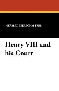 Henry VIII and his Court - Herbert Tree Beerbohm