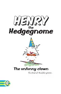 Henry the Hedgegnome The unfunny clown - Richard Heddington