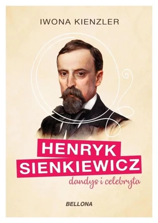 Henryk Sienkiewicz dandys i celebryta - Iwona Kienzler