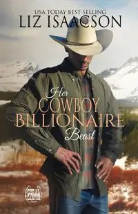 Her Cowboy Billionaire Beast - Liz Isaacson