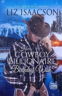 Her Cowboy Billionaire Birthday Wish - Liz Isaacson