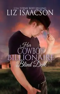 Her Cowboy Billionaire Blind Date - Liz Isaacson