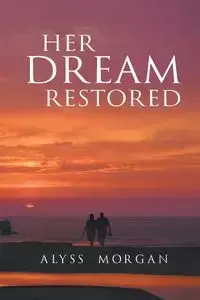 Her Dream Restored - Morgan Alyss