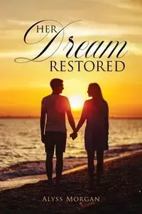 Her Dream Restored - Morgan Alyss