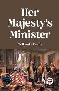 Her Majesty's Minister - Le William Queux