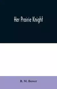 Her Prairie Knight - M. Bower B.