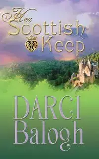 Her Scottish Keep - Darci Balogh