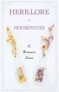 Herb-Lore for Housewives - Romanné-James C.