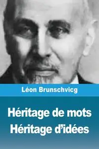 Héritage de mots, Héritage d'idées - Brunschvicg Léon