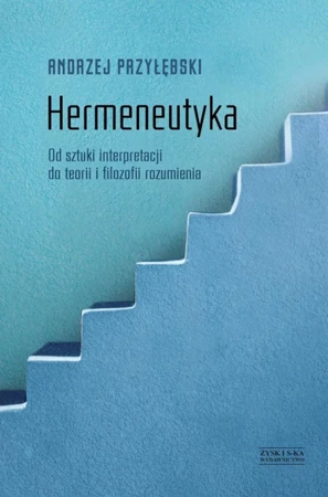 Hermeneutyka od sztuki interpretacji do teorii i filozofii rozumienia - Andrzej Przyłębski