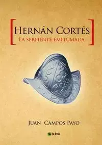 Hernán Cortés y la Serpiente emplumada - Juan Payo Campos