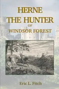 Herne The Hunter of Windsor Forest - Eric L. Fitch