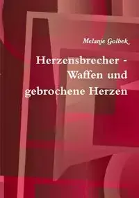 Herzensbrecher - Waffen und gebrochene Herzen - Melanie Golbek