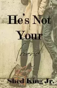 He's Not Your Friend - King Shed