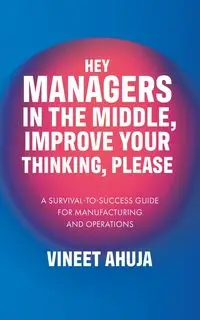 Hey Managers in the Middle, Improve Your Thinking, Please - Ahuja Vineet