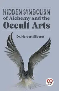 Hidden Symbolism Of Alchemy And The Occult Arts - Herbert Silberer Dr.