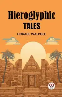 Hieroglyphic Tales - Horace Walpole