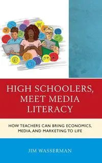 High Schoolers, Meet Media Literacy - Jim Wasserman