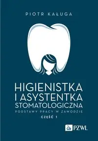 Higienistka i asystentka stomatologiczna. Podstawy pracy w zawodzie - Piotr Kaługa