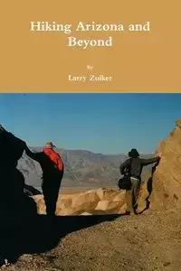 Hiking Arizona and Beyond - Larry Zuiker