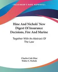 Hine And Nichols' New Digest Of Insurance Decisions, Fire And Marine - Charles Cole Hine