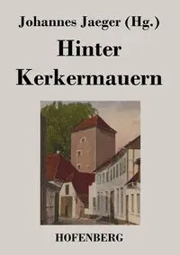 Hinter Kerkermauern - Jaeger Johannes