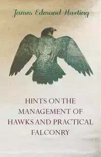 Hints on the Management of Hawks and Practical Falconry - James Edmund Harting 1841