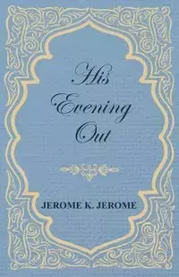 His Evening Out - K. Jerome Jerome