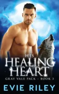 His Healing Heart - Riley Evie