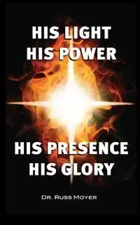 His Light, His Power, His Presence, His Glory - Russ Moyer