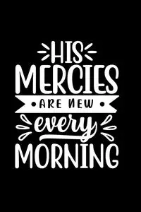 His Mercies Are New Every Morning - Creations Joyful