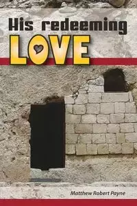 His Redeeming Love - Matthew Robert Payne