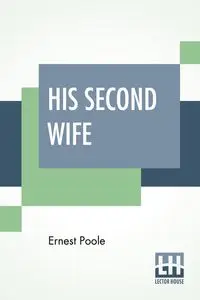 His Second Wife - Ernest Poole