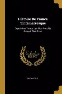 Histoire De France Tintamarresque - Touchatout