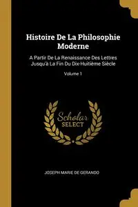 Histoire De La Philosophie Moderne - Joseph Marie de Gerando