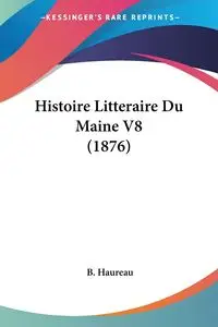 Histoire Litteraire Du Maine V8 (1876) - Haureau B.