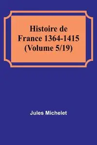 Histoire de France 1364-1415 (Volume 5/19) - Jules Michelet