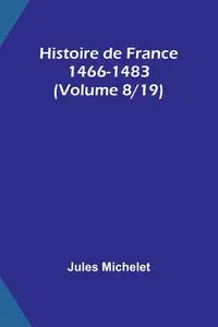 Histoire de France 1466-1483 (Volume 8/19) - Jules Michelet