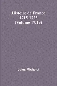 Histoire de France 1715-1723 (Volume 17/19) - Jules Michelet