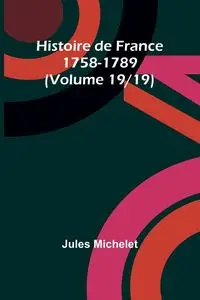 Histoire de France 1758-1789 (Volume 19/19) - Jules Michelet