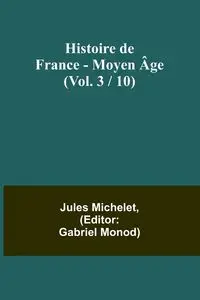 Histoire de France - Moyen Âge; (Vol. 3 / 10) - Jules Michelet