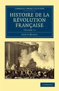 Histoire de La Revolution Francaise - Volume 11 - Louis Blanc