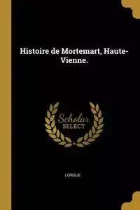 Histoire de Mortemart, Haute-Vienne. - Lorgue