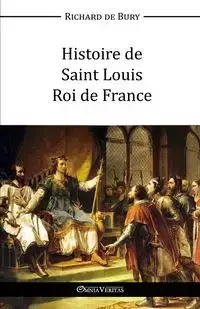 Histoire de Saint Louis Roi de France - Richard de Bury