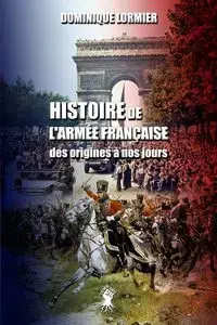 Histoire de l'armée française - Dominique Lormier