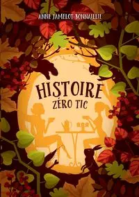 Histoire zéro tic - Anne Jamelot-Bonnaillie