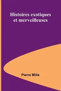 Histoires exotiques et merveilleuses - Pierre Mille