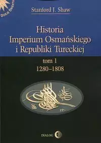 Historia Imperium Osmańskiego i Republiki Tureckiej Tom 1 - Stanford J. Shaw